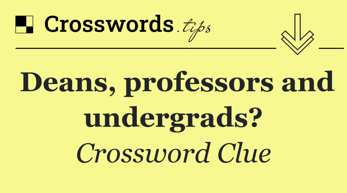 Deans, professors and undergrads?