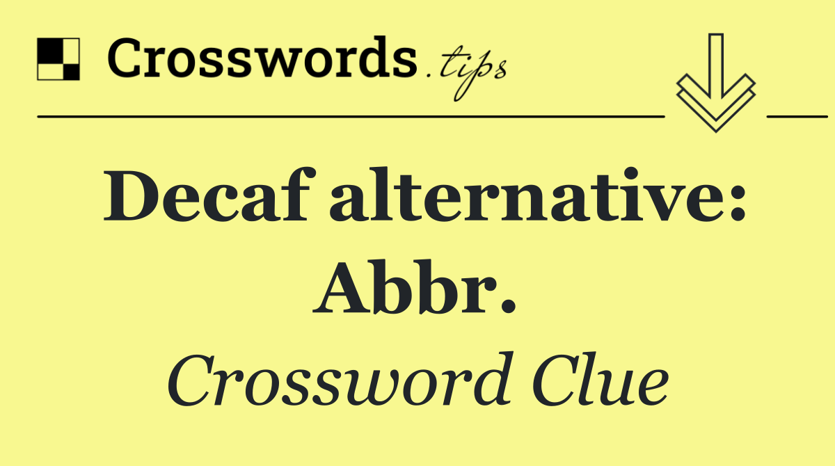 Decaf alternative Abbr. Crossword Clue Answer October 22 2024