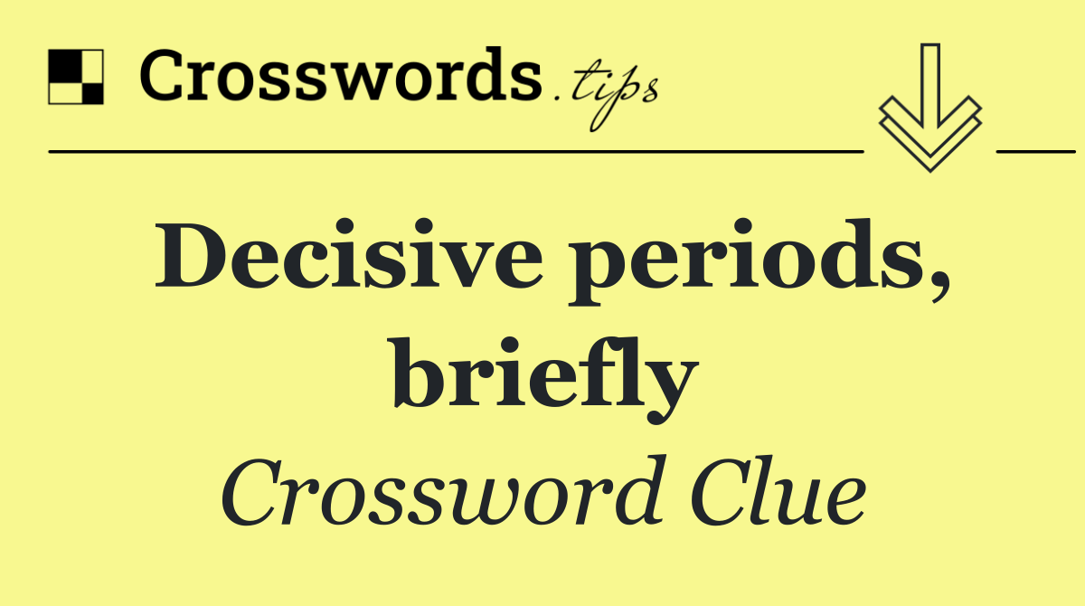 Decisive periods, briefly