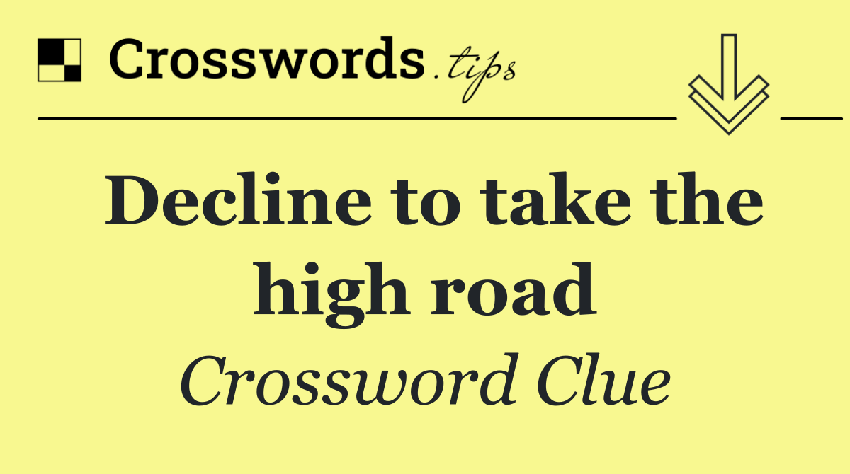 Decline to take the high road