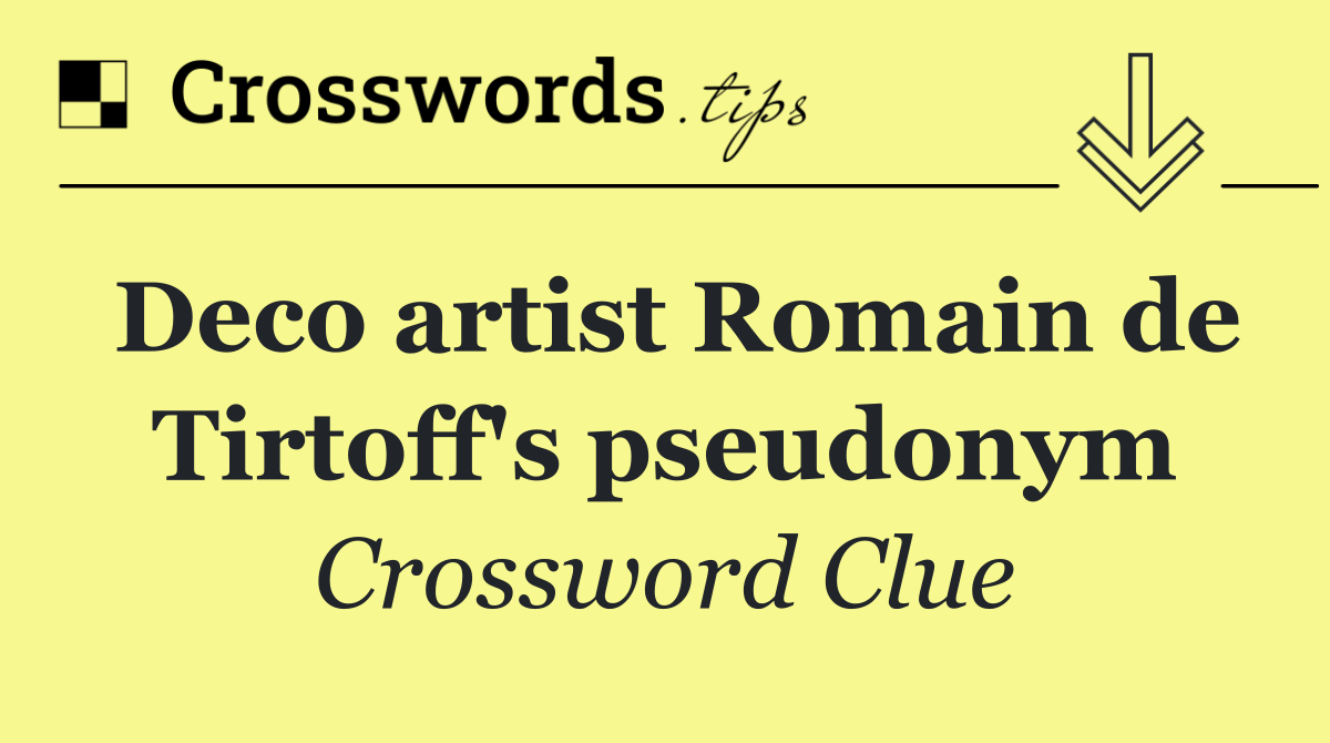 Deco artist Romain de Tirtoff's pseudonym