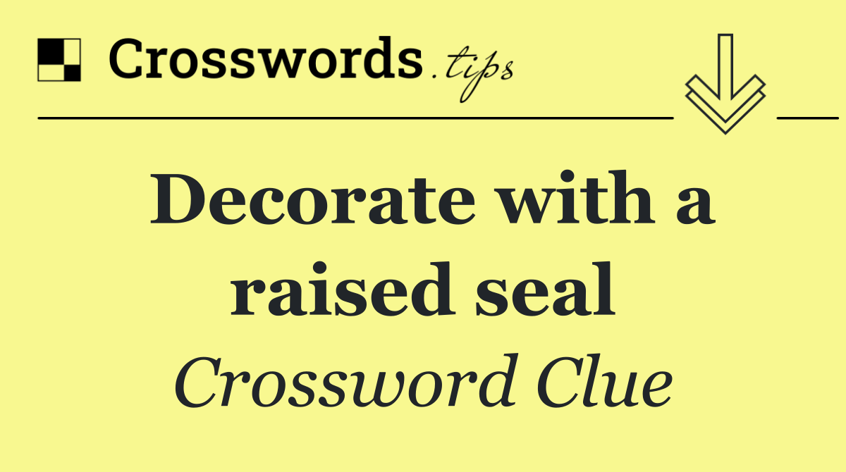 Decorate with a raised seal
