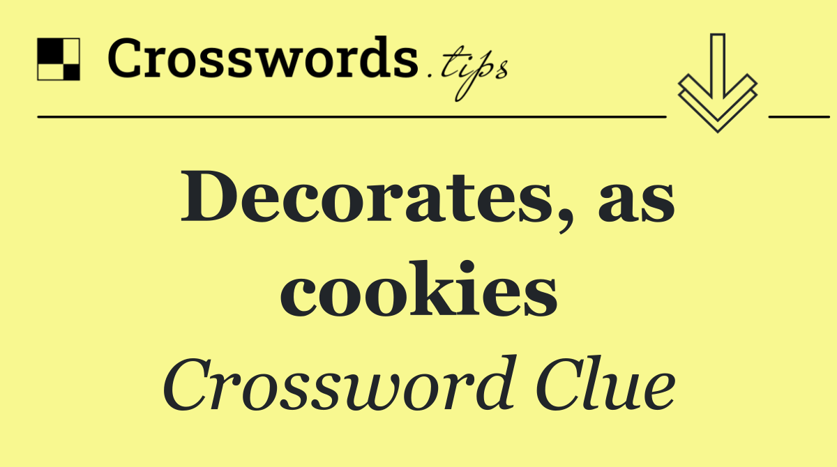 Decorates, as cookies