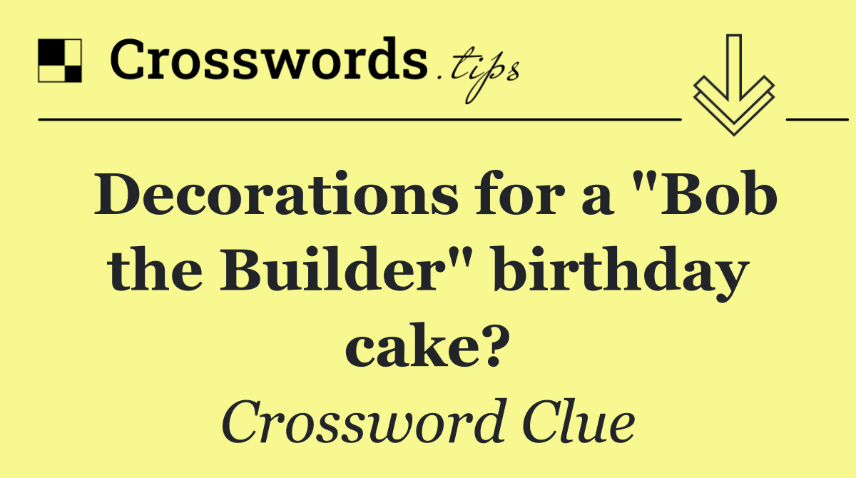 Decorations for a "Bob the Builder" birthday cake?