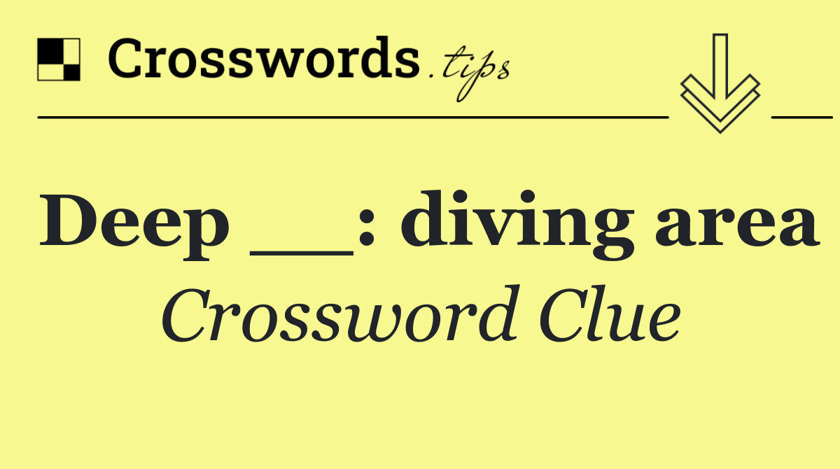 Deep __: diving area