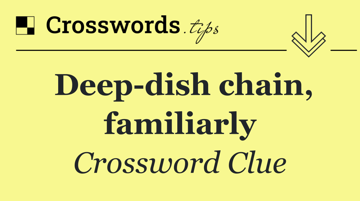 Deep dish chain, familiarly