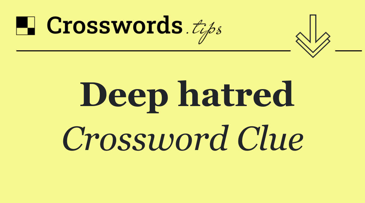 Deep hatred
