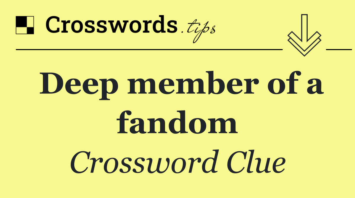 Deep member of a fandom