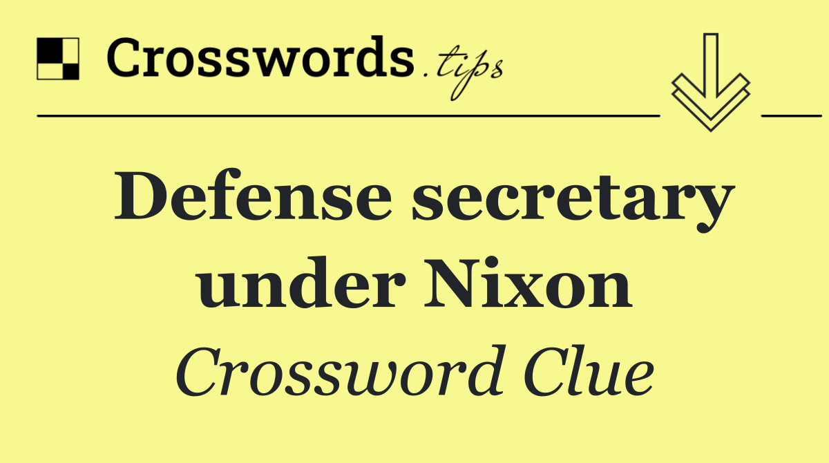 Defense secretary under Nixon