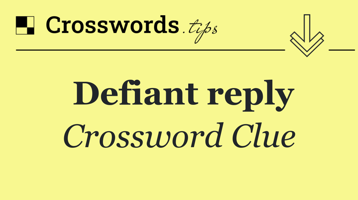 Defiant reply