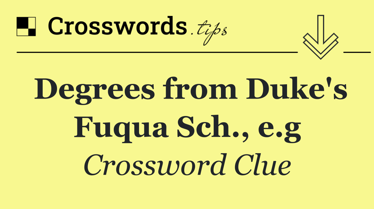 Degrees from Duke's Fuqua Sch., e.g