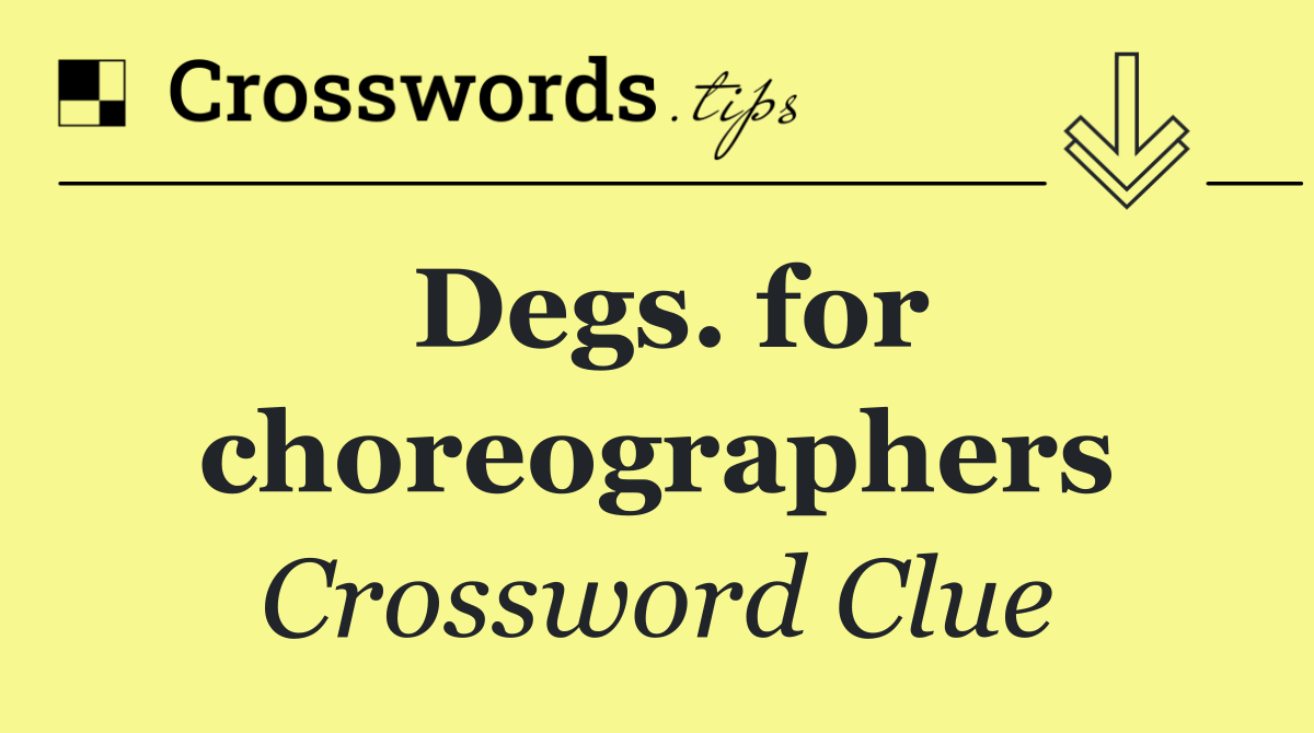 Degs. for choreographers