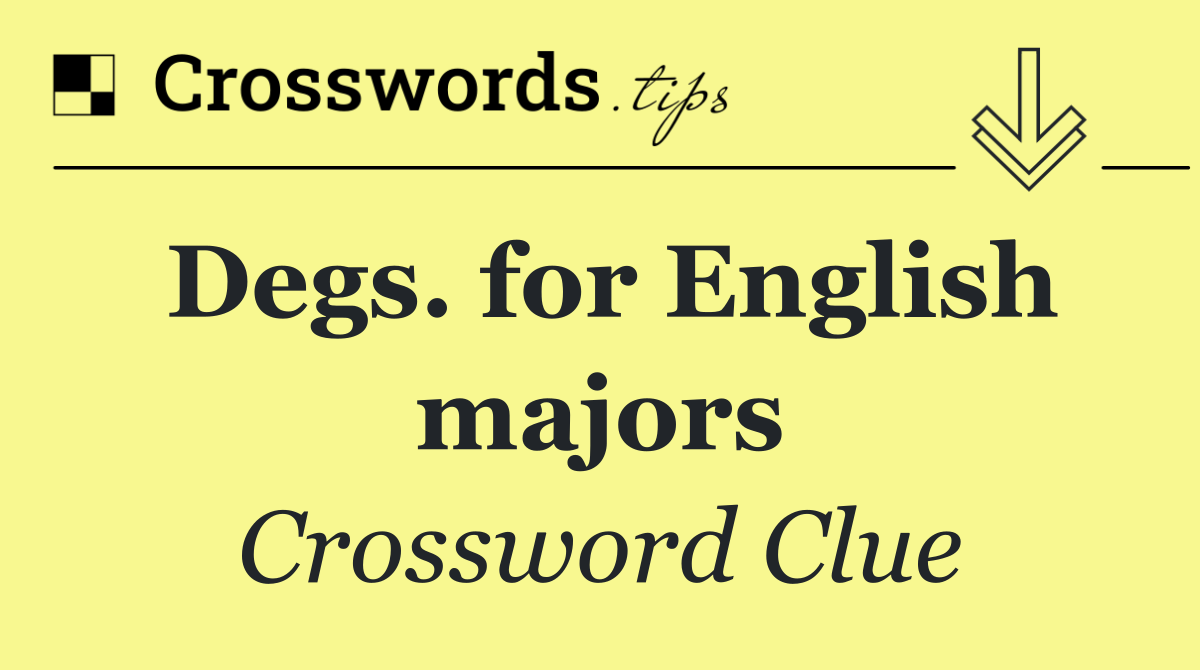 Degs. for English majors Crossword Clue Answer September 25 2024