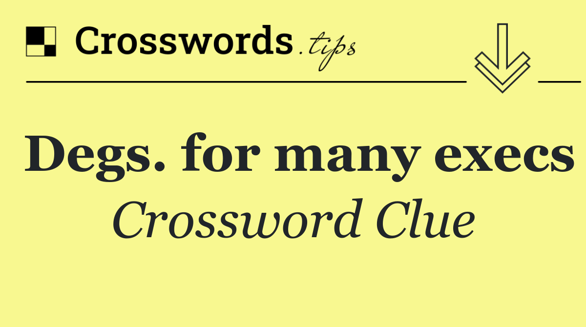 Degs. for many execs