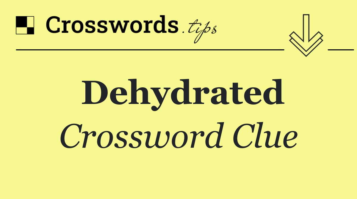 Dehydrated