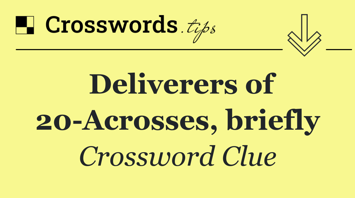 Deliverers of 20 Acrosses, briefly