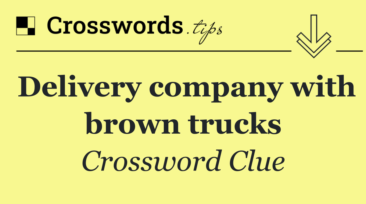 Delivery company with brown trucks