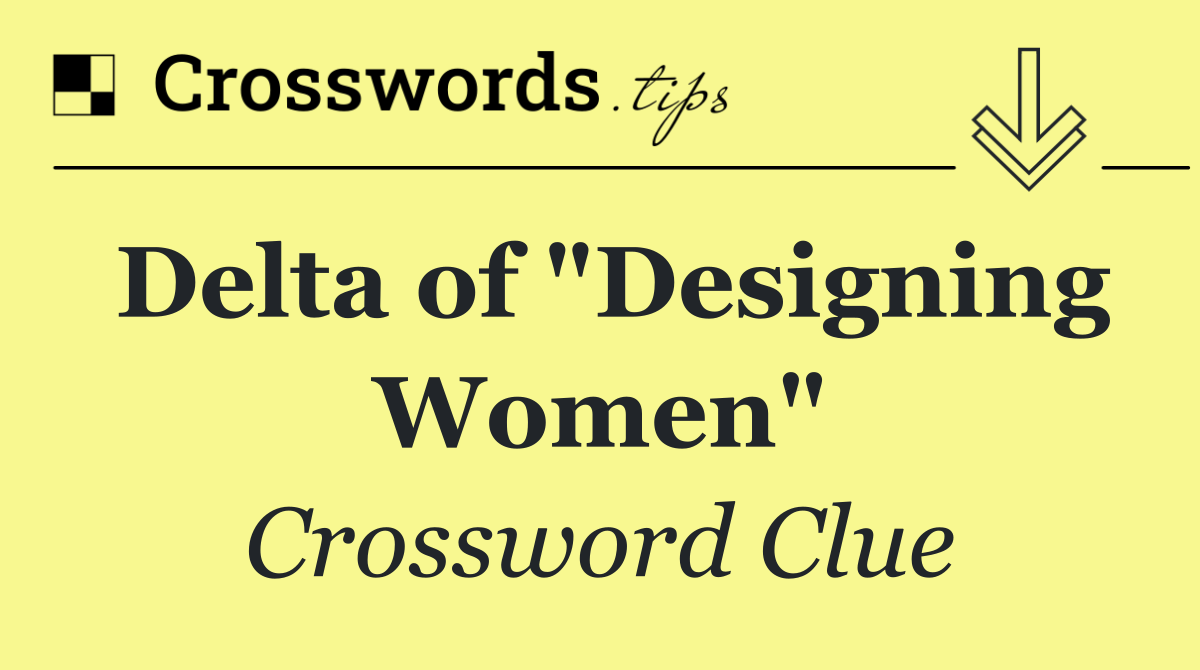 Delta of "Designing Women"