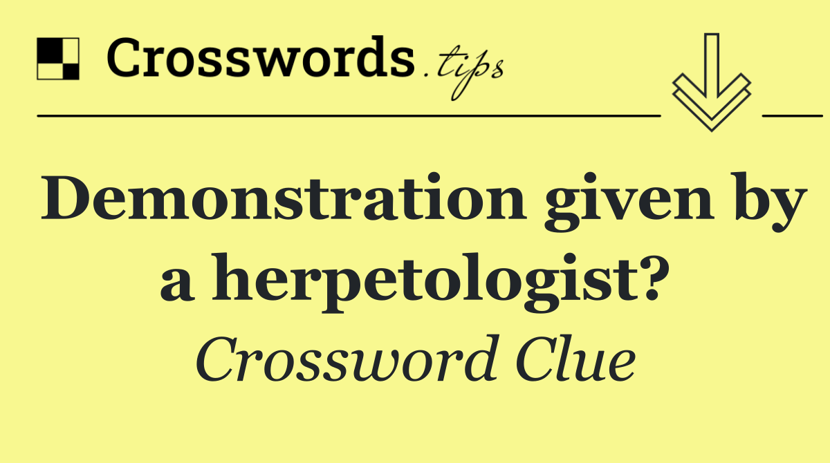 Demonstration given by a herpetologist?