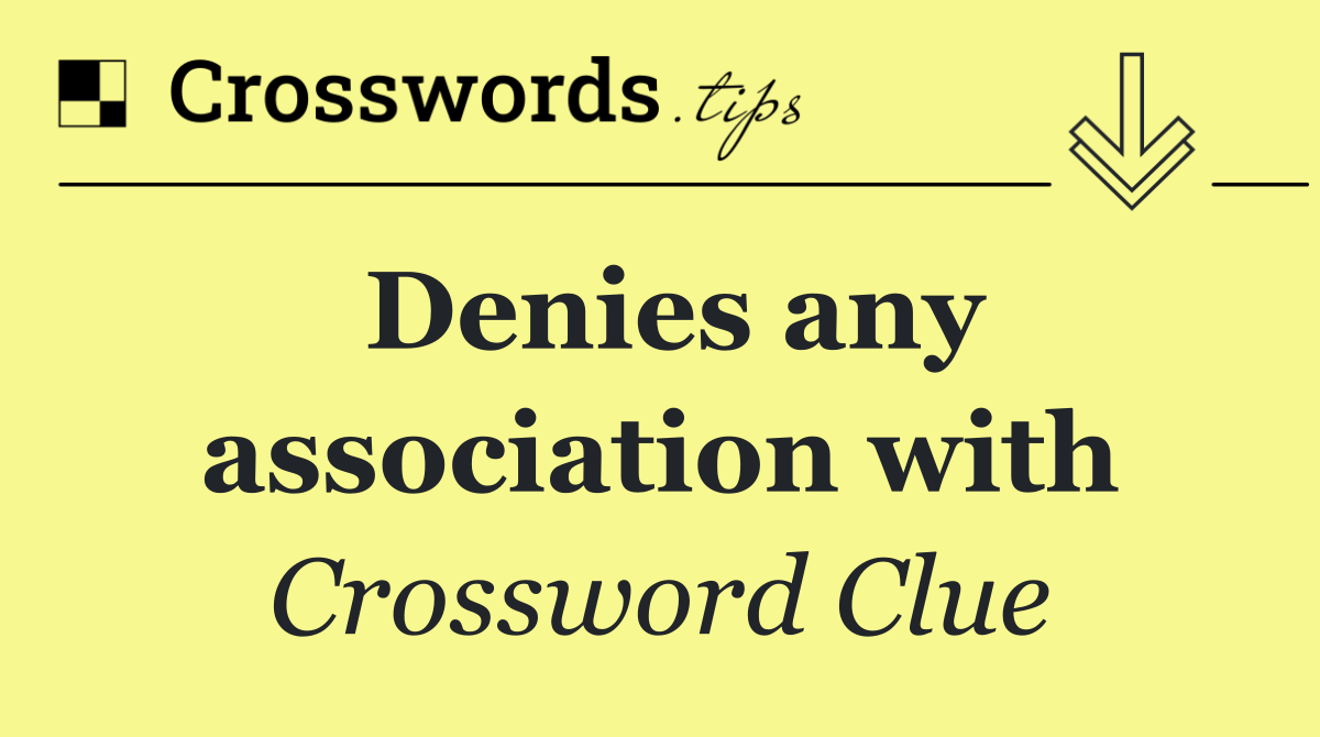 Denies any association with