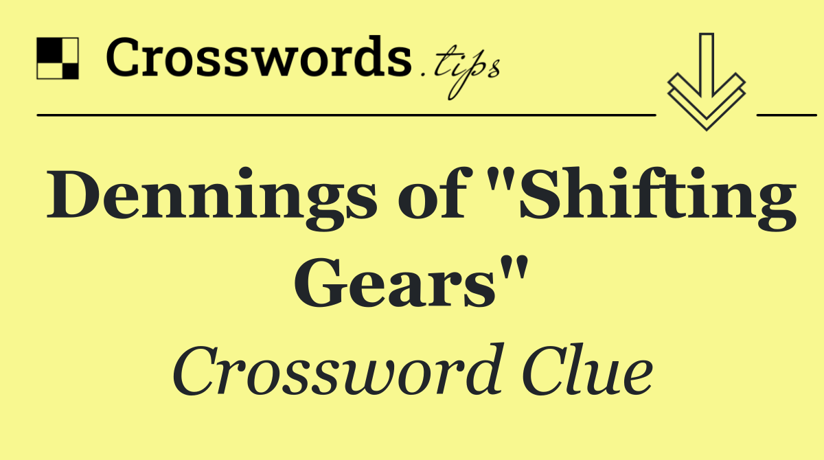 Dennings of "Shifting Gears"