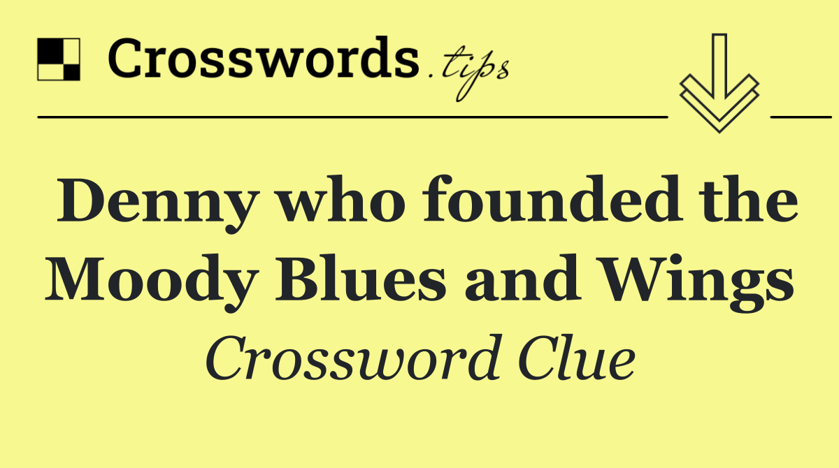 Denny who founded the Moody Blues and Wings