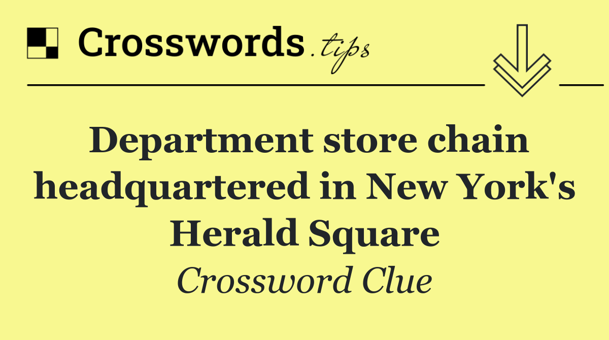 Department store chain headquartered in New York's Herald Square