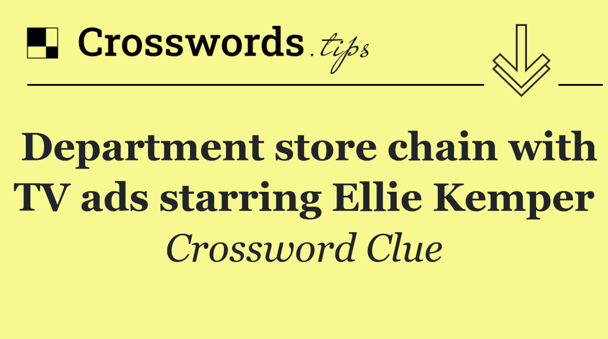 Department store chain with TV ads starring Ellie Kemper