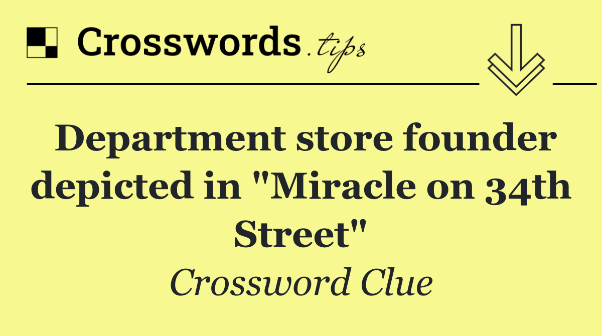 Department store founder depicted in "Miracle on 34th Street"