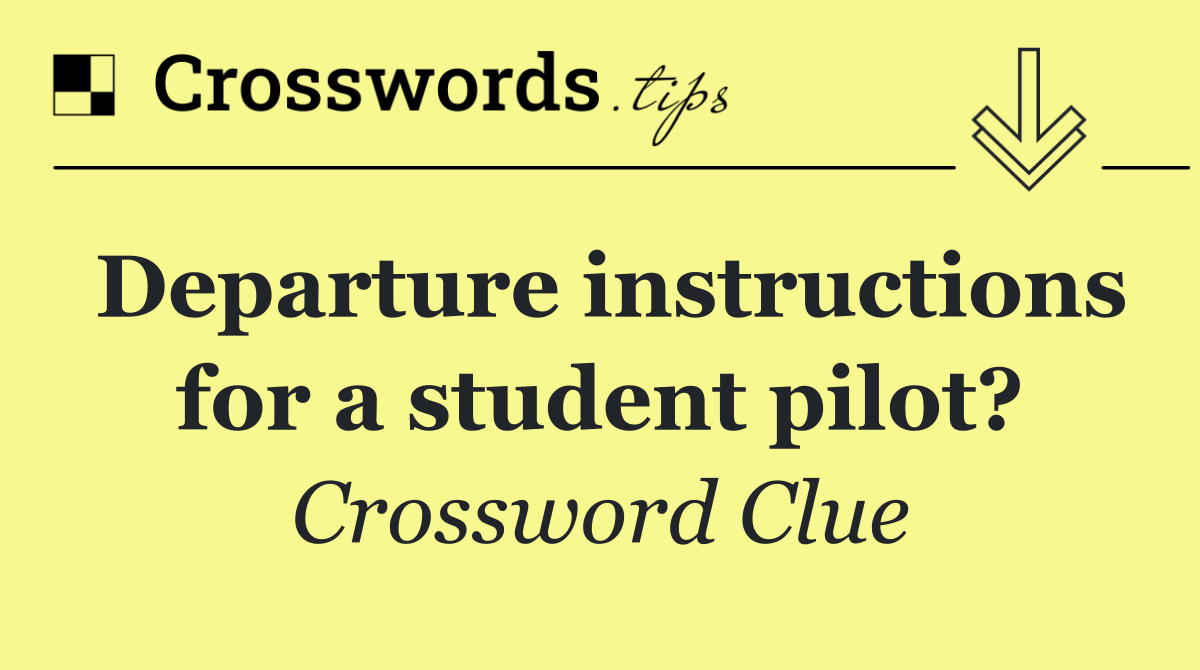 Departure instructions for a student pilot?