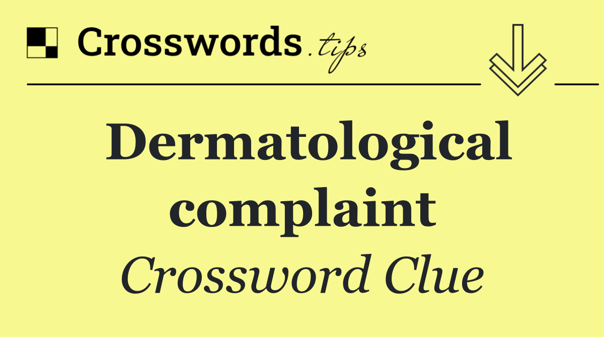 Dermatological complaint