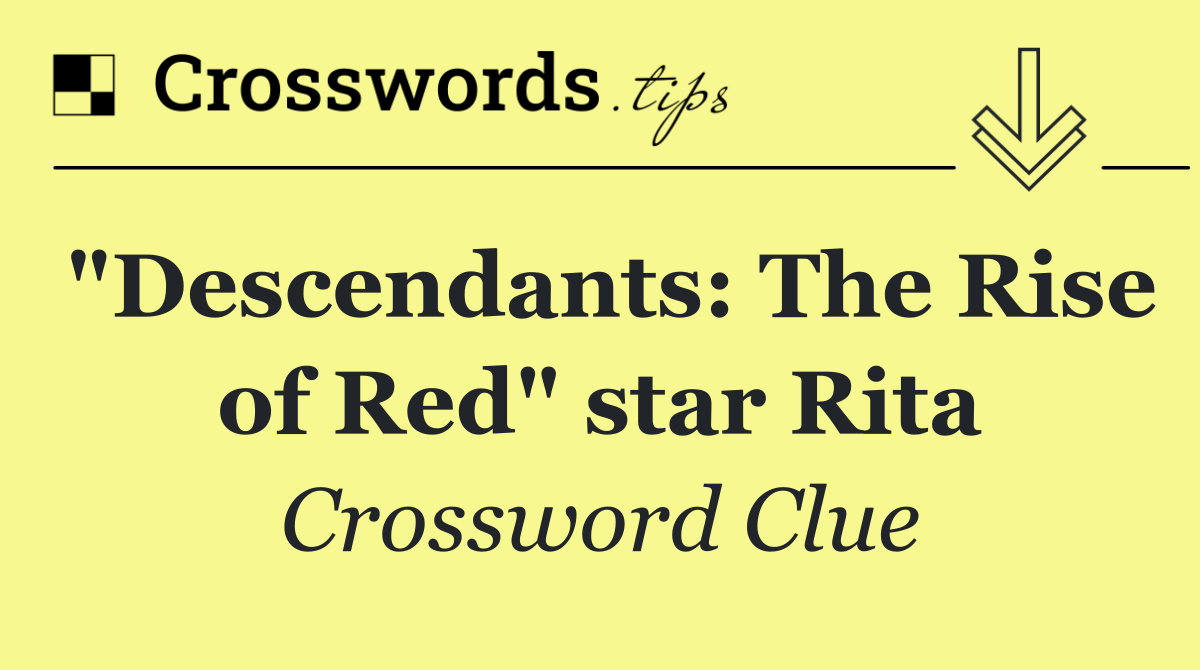 "Descendants: The Rise of Red" star Rita