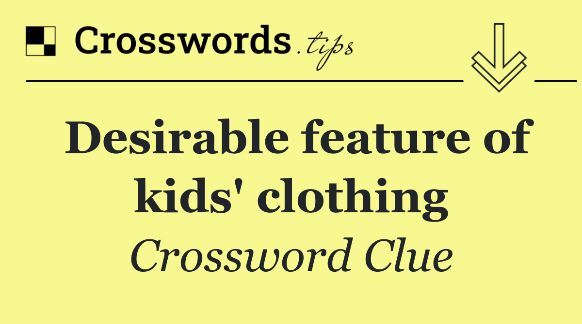 Desirable feature of kids' clothing