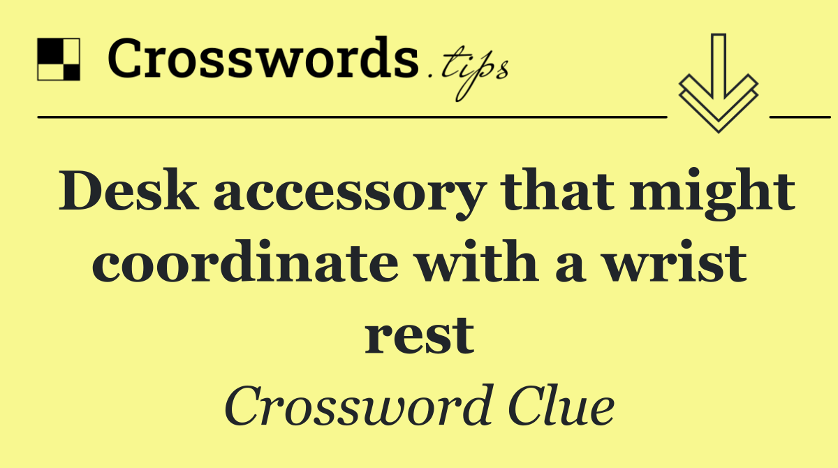 Desk accessory that might coordinate with a wrist rest