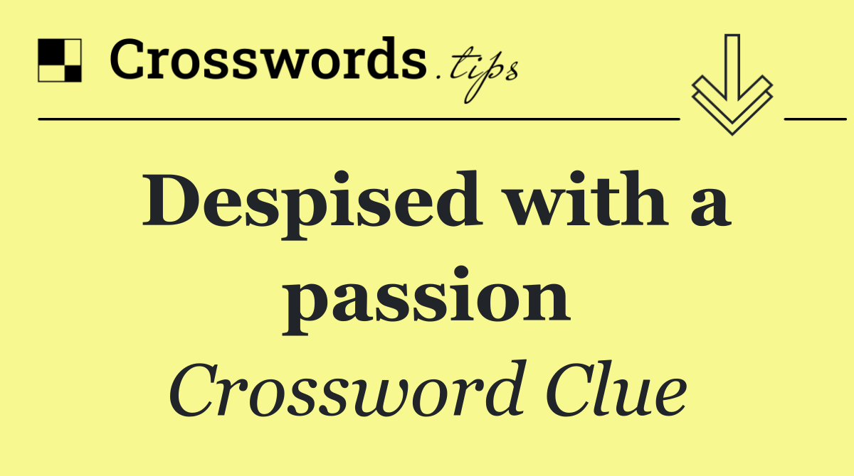 Despised with a passion