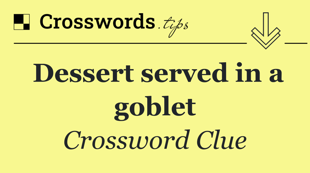 Dessert served in a goblet