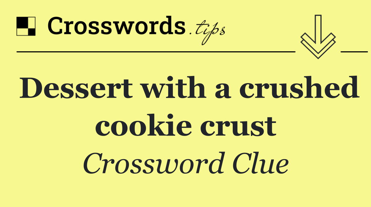 Dessert with a crushed cookie crust