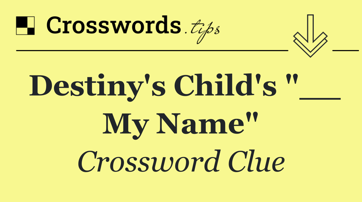 Destiny's Child's "__ My Name"