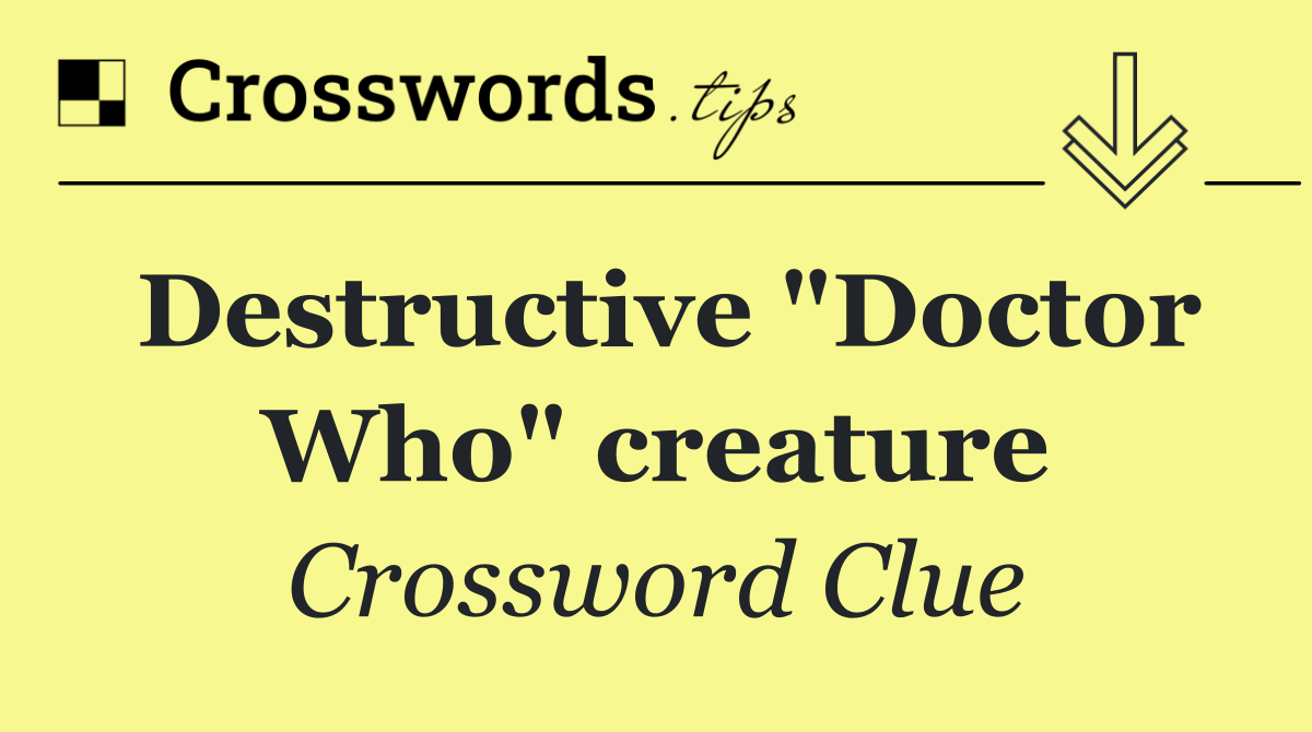 Destructive "Doctor Who" creature