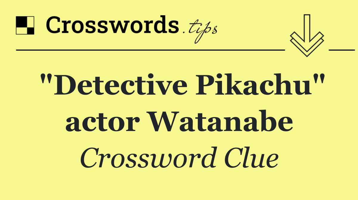 "Detective Pikachu" actor Watanabe
