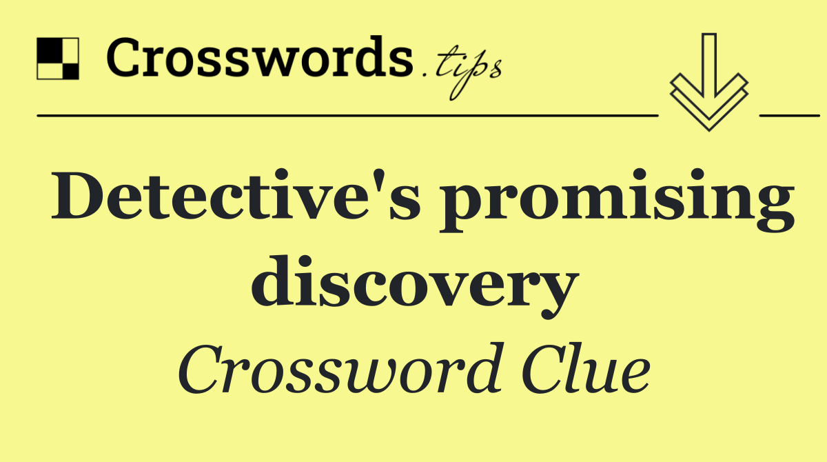 Detective's promising discovery