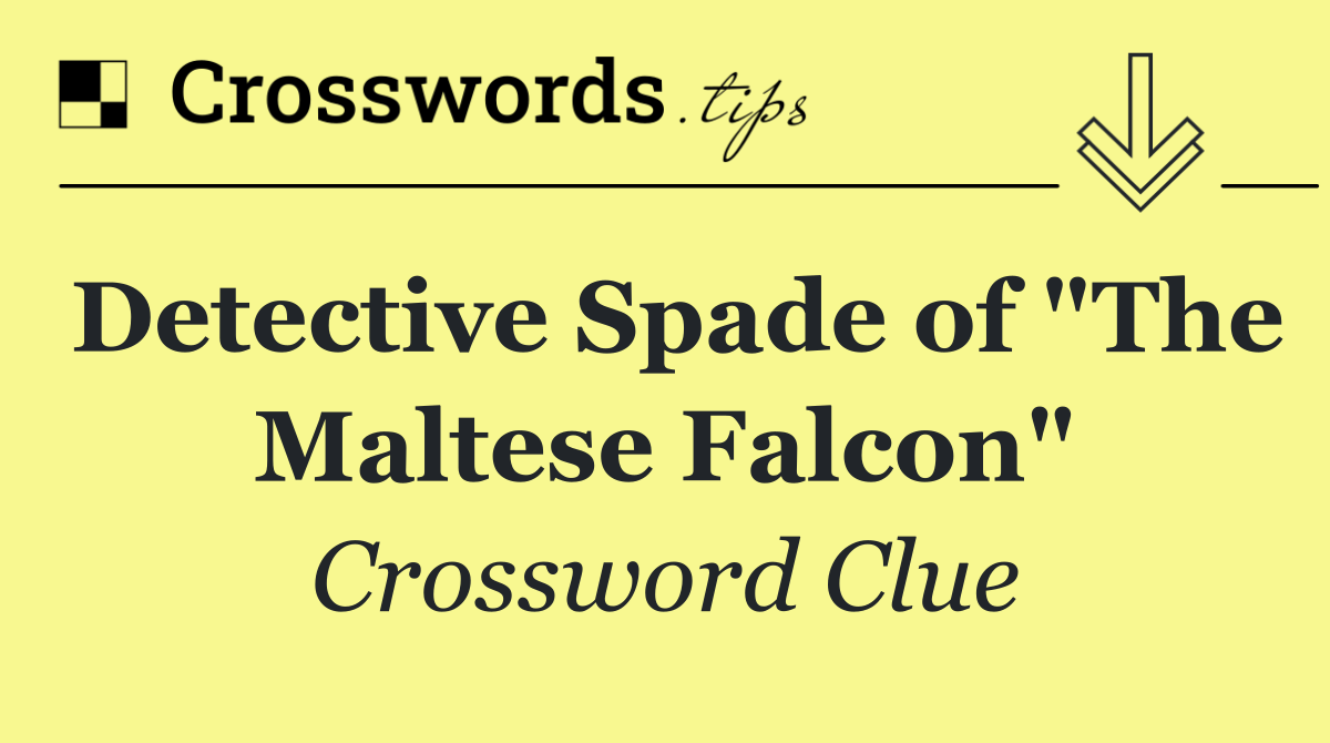 Detective Spade of "The Maltese Falcon"