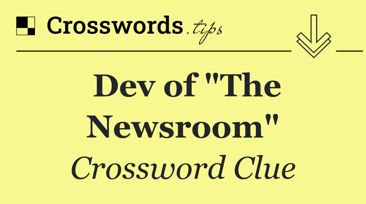 Dev of "The Newsroom"