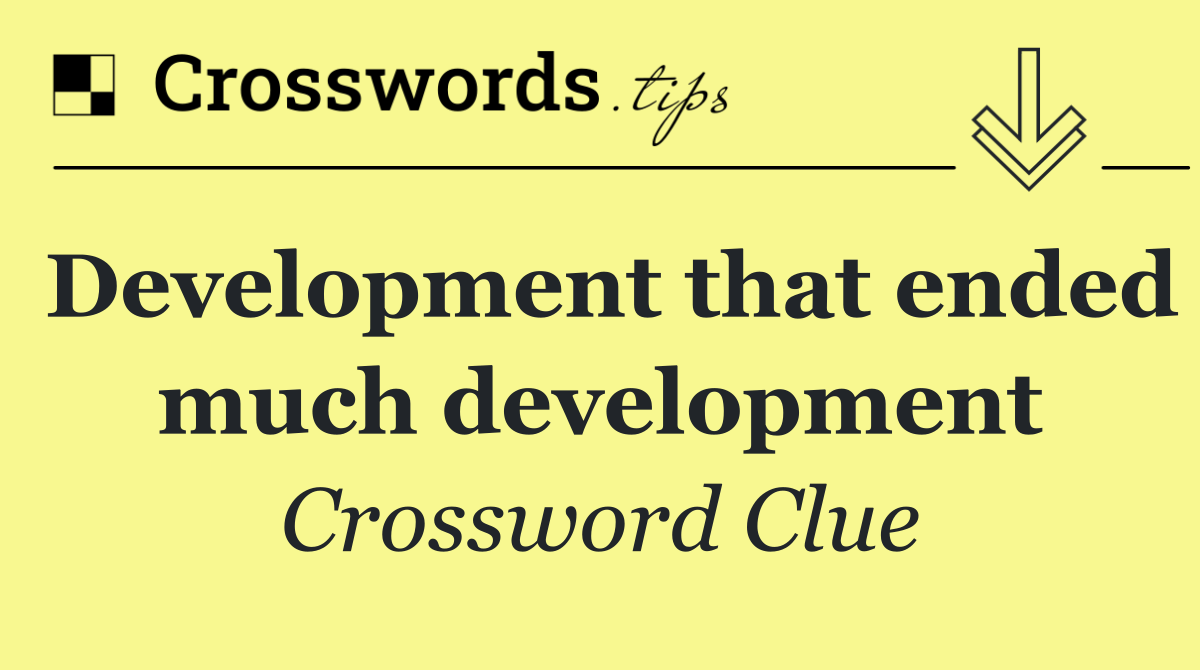 Development that ended much development