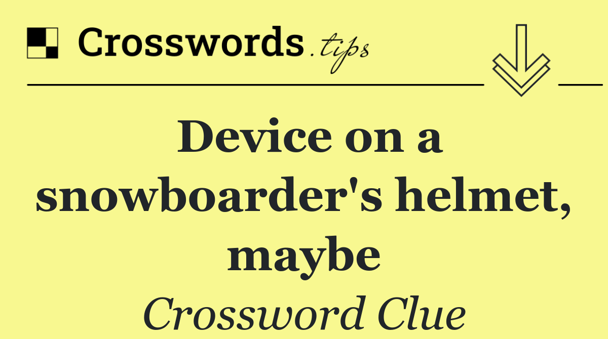 Device on a snowboarder's helmet, maybe