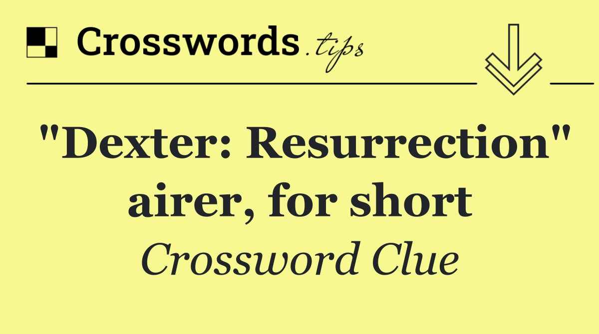 "Dexter: Resurrection" airer, for short