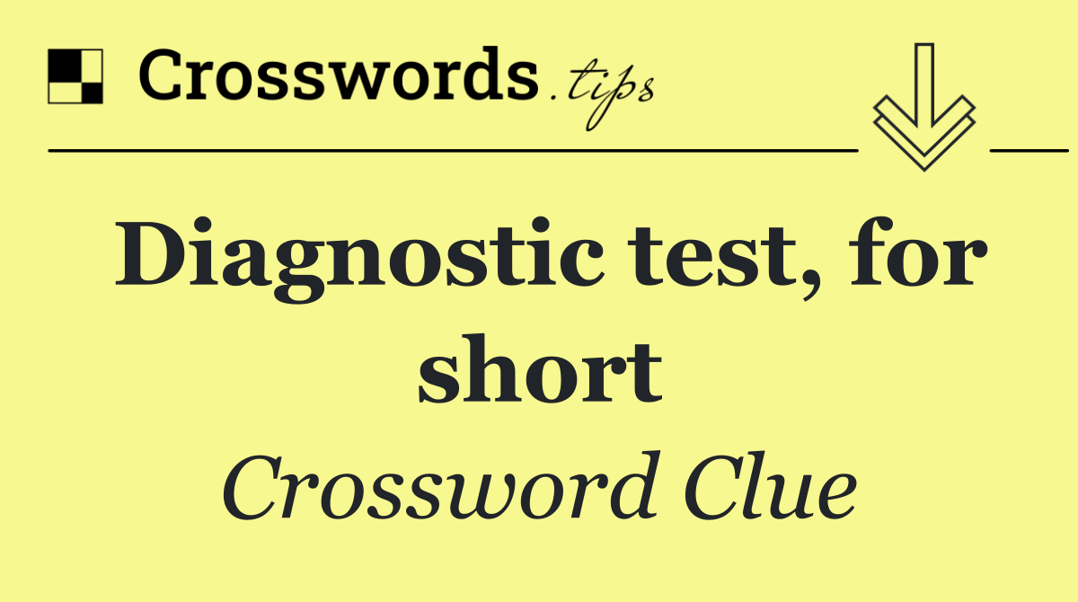 Diagnostic test, for short