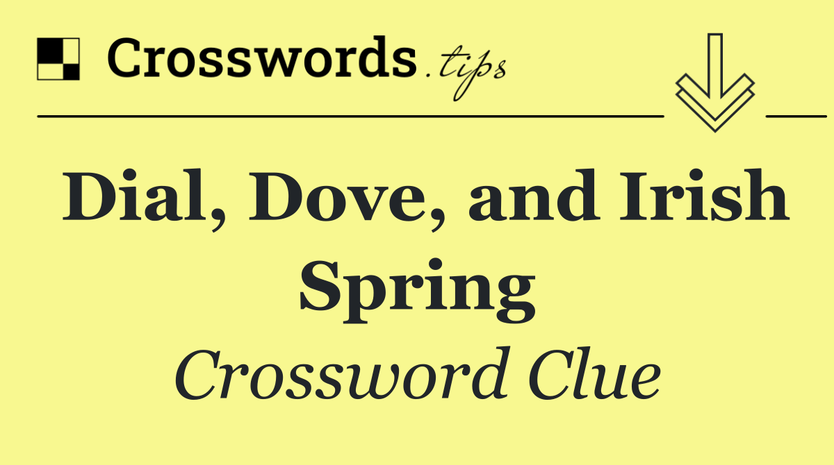 Dial, Dove, and Irish Spring