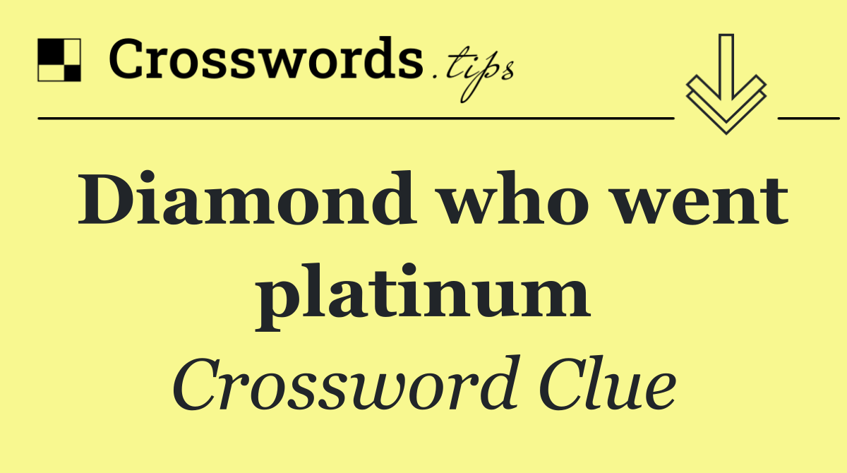 Diamond who went platinum