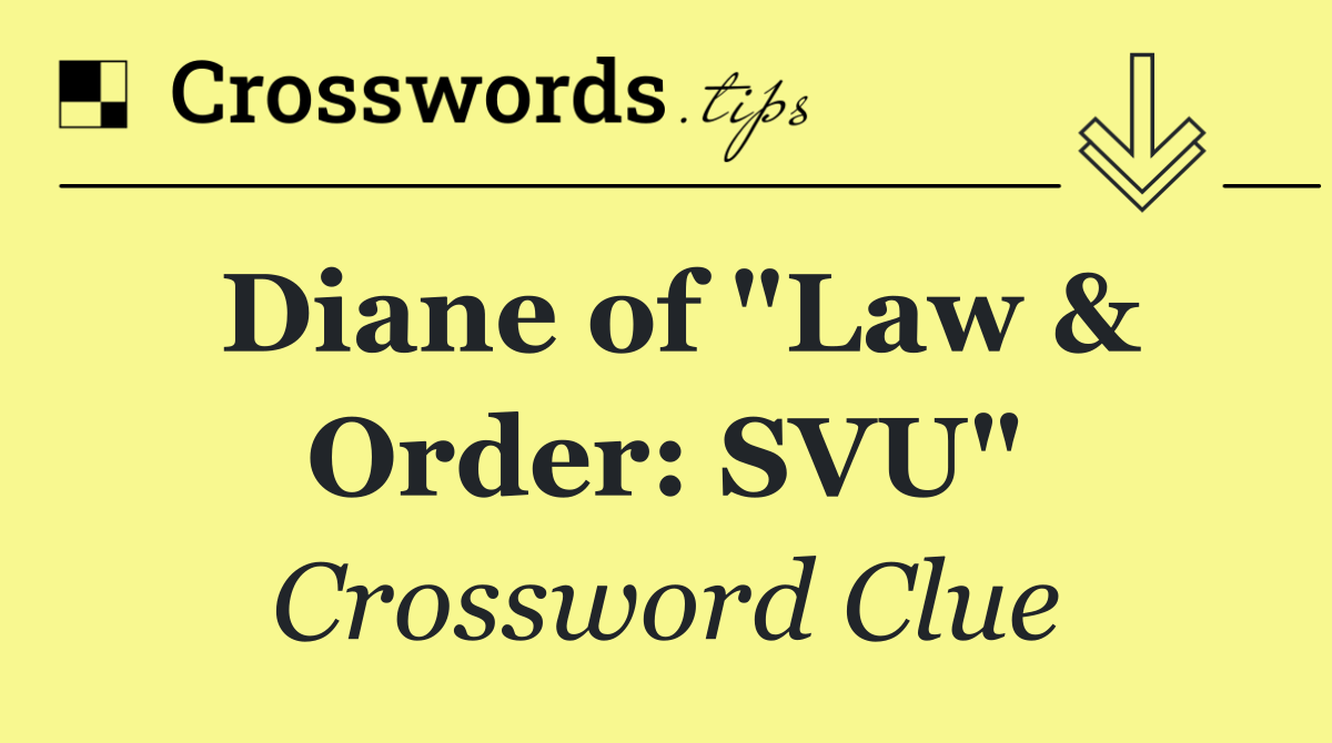 Diane of "Law & Order: SVU"